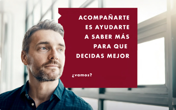 Acompañarte es ayudarte a saber más para que decidas mejor