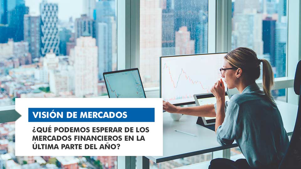 Conoce la visión de mercados de Ibercaja Gestión