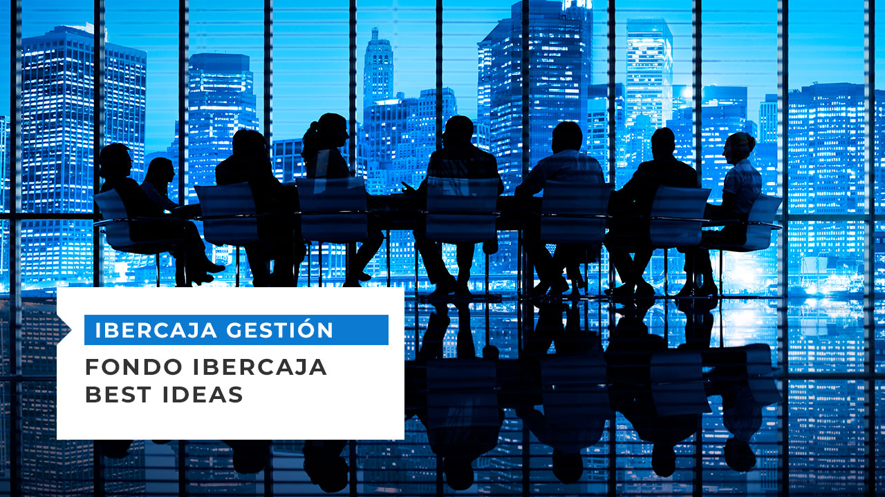 Ibercaja Best Ideas - Nuestro fondo de equipo