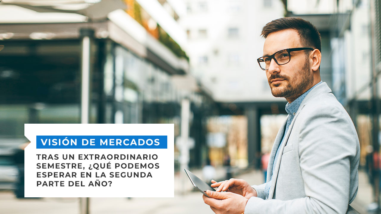 Tras un extraordinario semestre, ¿qué podemos esperar en la segunda parte del año?