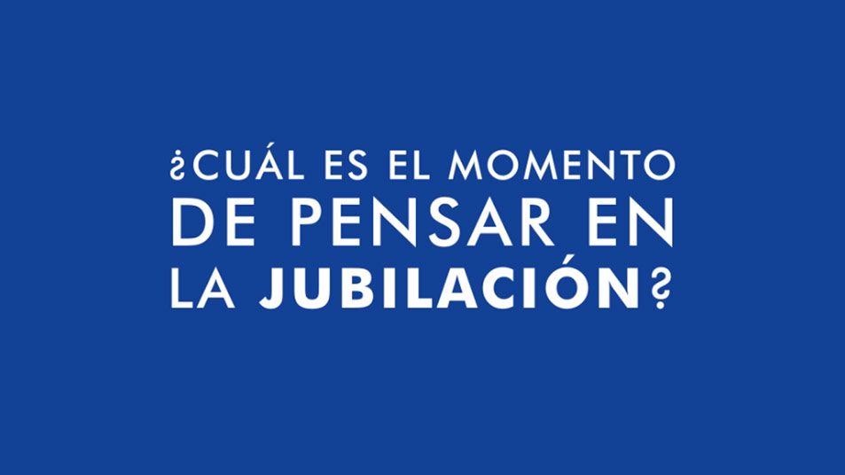 ¿Cuál es el momento de pensar en la jubilación?