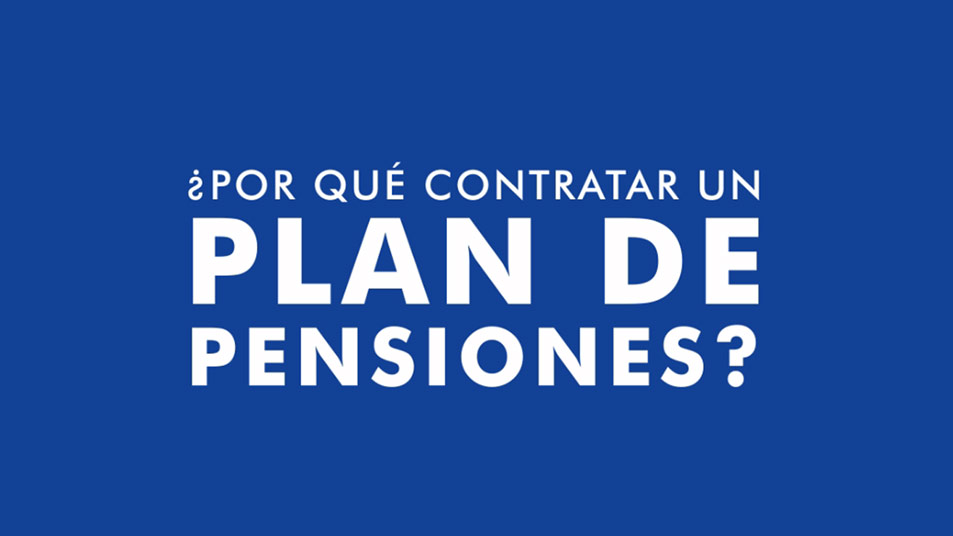 ¿Por qué contratar un Plan de Pensiones?