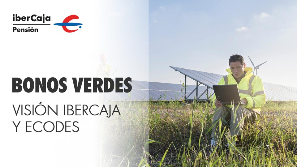 Ibercaja Pensión y ECODES: La oportunidad de los bonos verdes