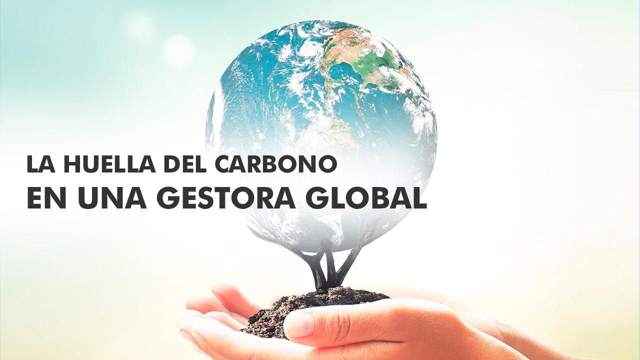 LA HUELLA DE CARBONO EN UNA GESTORA GLOBAL